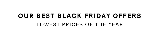 OUR BEST BLACK FRIDAY OFFERS