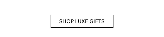 SHOP LUXE GIFTS​​​