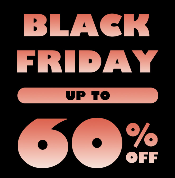 BLACK FRIDAY up to 60% off​