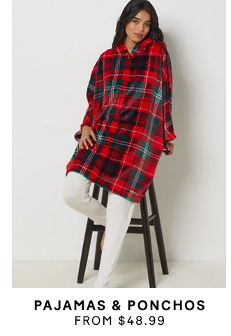 PAJAMAS & PONCHOS FROM $48.99​