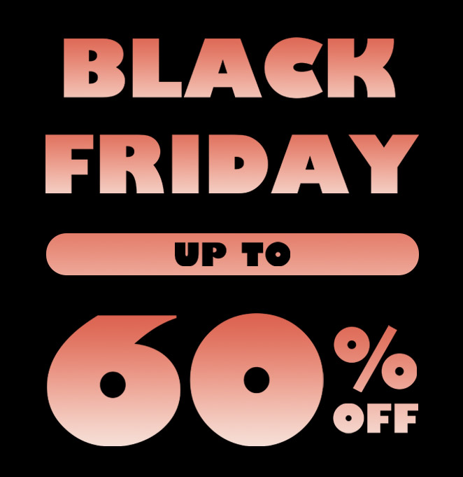 BLACK FRIDAY up to 60% off​