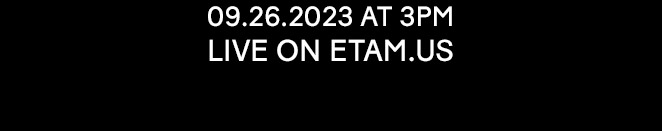 09.26.2023 AT 3PM LIVE ON ETAM.US